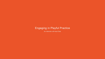 Engaging in Playful Practice: An Interview with April Diaz
